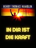 E-Book (epub) In Dir Ist Die Kraft (Übersetzt) von Henry Thomas Hamblin
