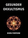 E-Book (epub) Gesunder Okkultismus (Übersetzt) von Dion Fortune