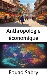 eBook (epub) Anthropologie économique de Fouad Sabry