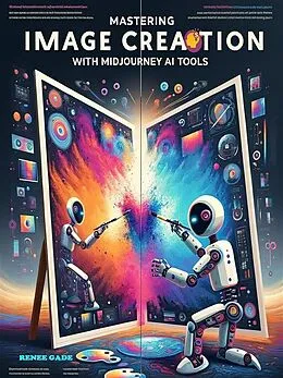 E-Book (epub) Mastering Image Creation with Midjourney AI Tools von Renee Gade