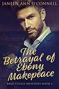 E-Book (epub) The Betrayal of Ebony Makepeace von Janeen Ann O'Connell