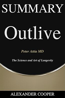 eBook (epub) Summary of Outlive: The Science and Art of Longevity de Alexander Cooper