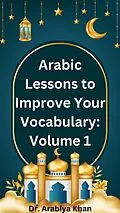 E-Book (epub) Arabic Lessons to Improve Your Vocabulary: Volume 1 von Arabiya Khan