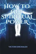 E-Book (epub) How to Get Spiritual Power von Victor Ehighaleh