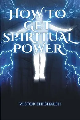 E-Book (epub) How to Get Spiritual Power von Victor Ehighaleh
