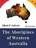 E-Book (epub) The Aborigines of Western Australia von Albert F. Calvert
