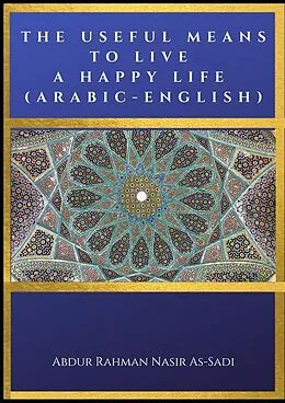 E-Book (epub) The Useful Means to Live a Happy Life (Arabic-English) von Abdur Rahman Nasir As-Sadi