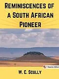 E-Book (epub) Reminiscences of a South African Pioneer von W. C. Scully