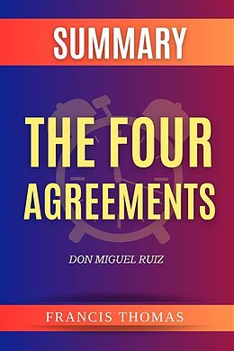 eBook (epub) Summary of the Four Agreements by Don Miguel Ruiz de Thomas Francis