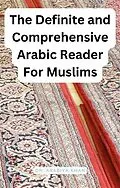 E-Book (epub) The Definite and Comprehensive Arabic Reader for Muslims von Arabiya Khan