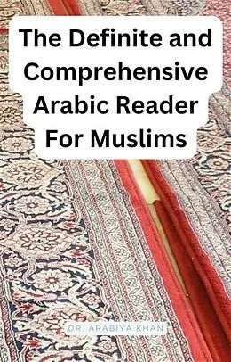 E-Book (epub) The Definite and Comprehensive Arabic Reader for Muslims von Arabiya Khan