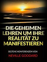 E-Book (epub) Die Geheimen Lehren um ihre Realität zu Manifestieren (Übersetzt) von Neville Goddard