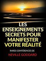 eBook (epub) Les Enseignements Secrets pour Manifester votre Réalité (Traduit) de Neville Goddard