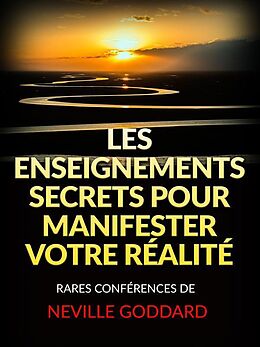 eBook (epub) Les Enseignements Secrets pour Manifester votre Réalité (Traduit) de Neville Goddard