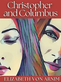 E-Book (epub) Christopher and Columbus von Elizabeth von Arnim
