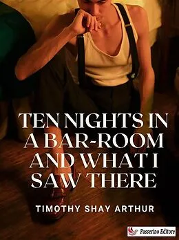 E-Book (epub) Ten Nights in a Bar-Room and What I Saw There von Timothy Shay Arthur