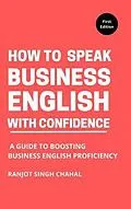 E-Book (epub) How to Speak Business English with Confidence von Ranjot Singh Chahal