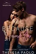 E-Book (epub) All Because I Found You von Theresa Paolo