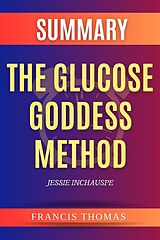eBook (epub) Summary of The Glucose Goddess Method by Jessie Inchauspe de Francis Thomas