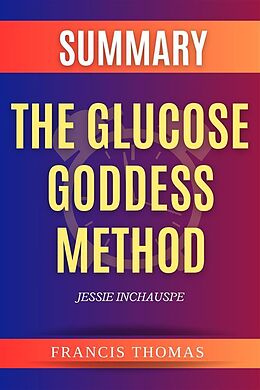 E-Book (epub) Summary of The Glucose Goddess Method by Jessie Inchauspe von Francis Thomas