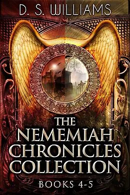 E-Book (epub) The Nememiah Chronicles Collection - Books 4-5 von D. S. Williams