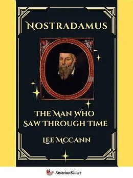 E-Book (epub) Nostradamus, The Man Who Saw Through Time von Lee Mccann