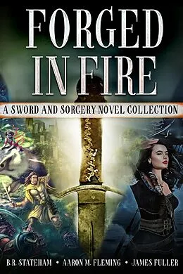 E-Book (epub) Forged in Fire von B. R. Stateham, Aaron M. Fleming, James Fuller