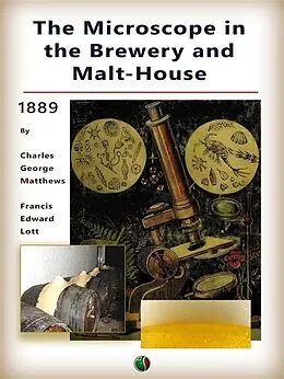 E-Book (epub) The Microscope in the Brewery and Malt-House von Charles George Matthews, Francis Edward Lott