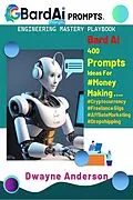 E-Book (epub) Bard Ai Prompt Engineering Handbook von Dwayne Anderson