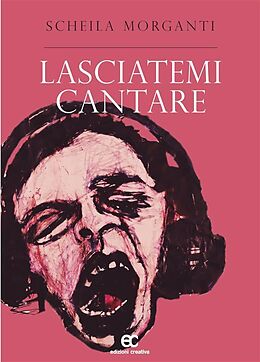 eBook (epub) Lasciatemi cantare de Scheila Morganti