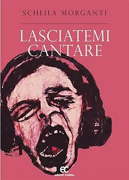E-Book (epub) Lasciatemi cantare von Scheila Morganti