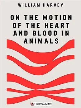 E-Book (epub) On the Motion of the Heart and Blood in Animals von William Harvey