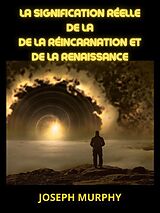 eBook (epub) La signification réelle de la de la Réincarnation et de la Renaissance (Traduit) de Joseph Murphy