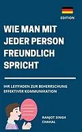 E-Book (epub) Wie man Mit Jeder Person Freundlich Spricht von Ranjot Singh Chahal