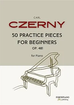 E-Book (epub) Czerny - 50 Practice Pieces for Beginners Op. 481 von Carl Czerny