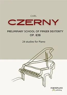 E-Book (epub) Carl Czerny - Preliminary School of Finger Dexterity for Piano, Op.636 von Carl Czerny