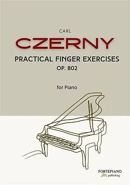 E-Book (epub) Carl Czerny - Practical Finger Exercises for Piano, Op.802 von Carl Czerny