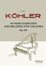 eBook (epub) Köhler - 40 Piano Exercises and Melodies for Children Op.218 de Louis Köhler