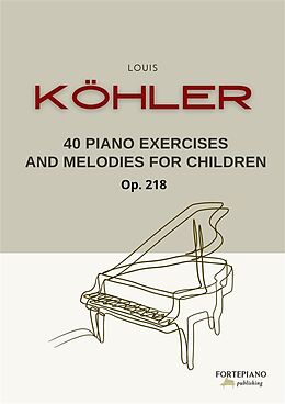 eBook (epub) Köhler - 40 Piano Exercises and Melodies for Children Op.218 de Louis Köhler