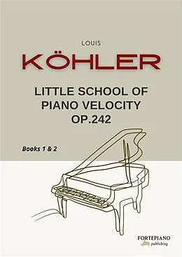 E-Book (epub) Louis Köhler - Little School of Piano Velocity, Op.242 von Louis Köhler