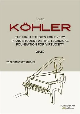 E-Book (epub) Louis Köhler - The First Studies for Every Piano Student, Op.50 von Louis Köhler