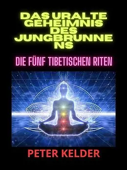 E-Book (epub) Das uralte geheimnis des jungbrunnens (Übersetzt) von Peter Kelder