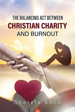 E-Book (epub) The balancing act between Christian Charity and Burnout von Sharela Koch
