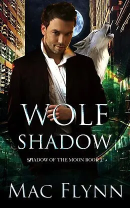 E-Book (epub) Wolf Shadow: A Werewolf Shifter Romance (Shadow of the Moon Book 3) von Mac Flynn