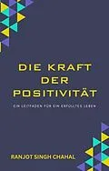 E-Book (epub) Die Kraft der Positivität von Ranjot Singh Chahal