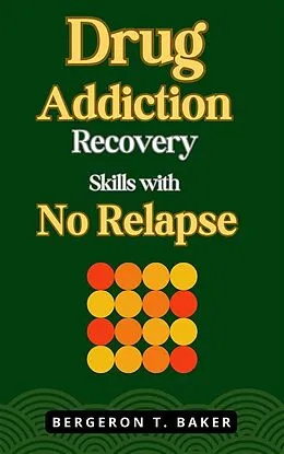 E-Book (epub) Drug Addiction Recovery Skills with No Relapse von Bergeron T. Baker