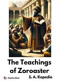 E-Book (epub) The Teachings of Zoroaster von S. A. Kapadia