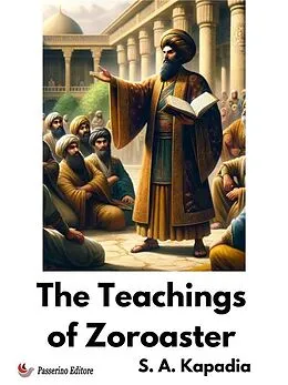 E-Book (epub) The Teachings of Zoroaster von S. A. Kapadia