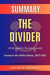 eBook (epub) Summary of The Divider by Peter Baker and Susan Glasser:Trump in the White House, 2017-2021 de Thomas Francis