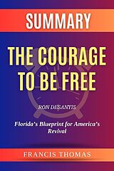 eBook (epub) Summary of The Courage to be Free by Ron DeSantis:Florida's Blueprint for America's Revival de Thomas Francis